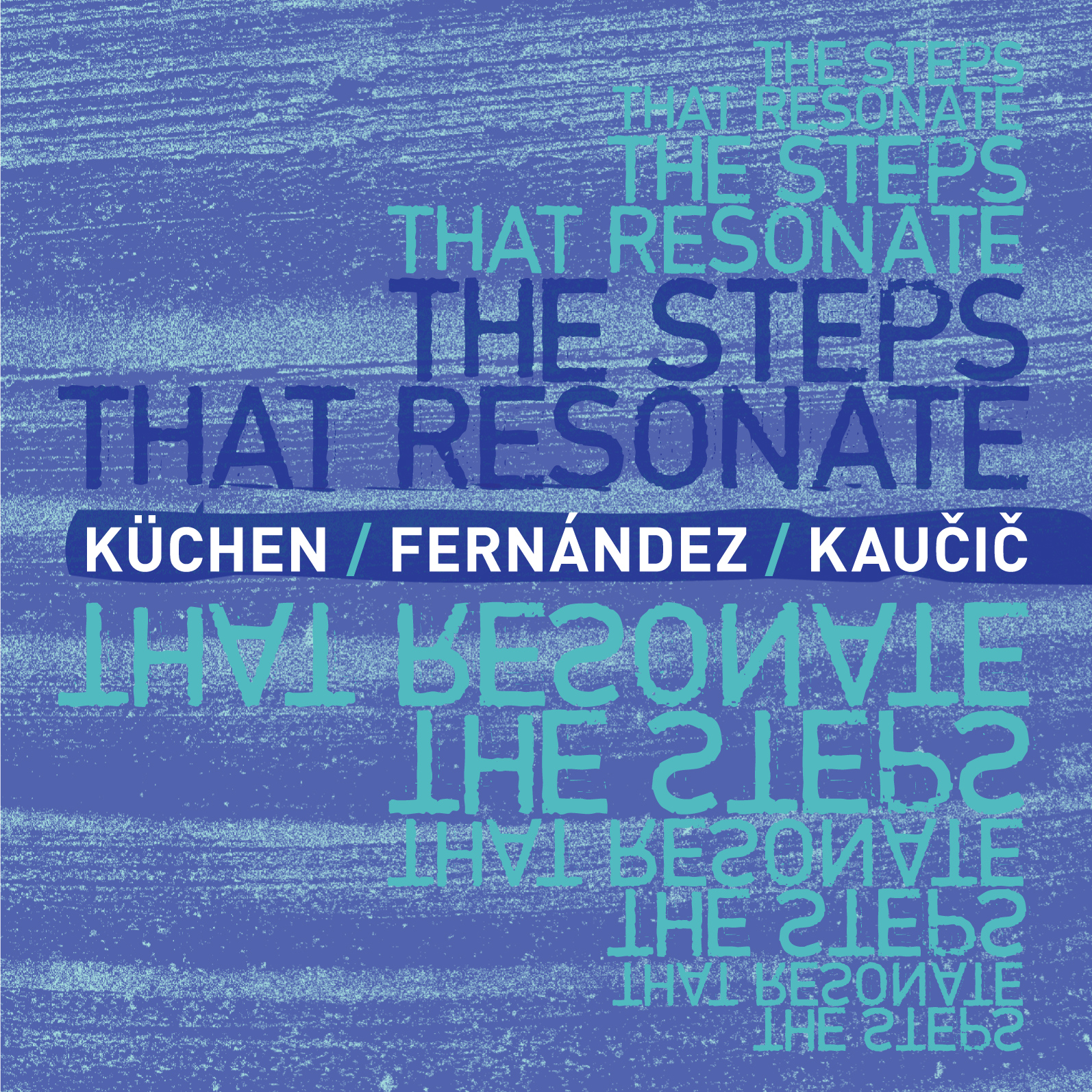 Martin Kuchen, Agustí Fernández, Zlatko Kaučič – The Steps That Resonate album cover (Not Two Records)