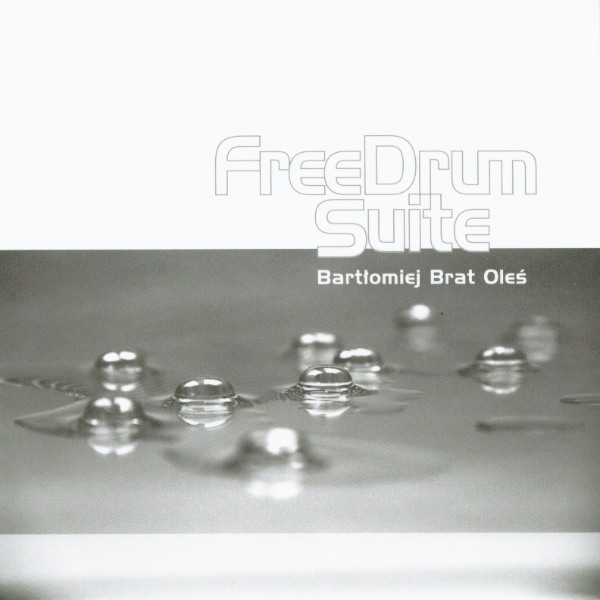 Bartłomiej Brat Oleś – Free Drum Suite album cover (Not Two Records)